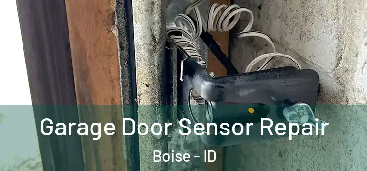 Garage Door Sensor Repair Boise - ID